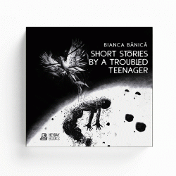 Short stories by a troubled teenager - Bianca Bănică